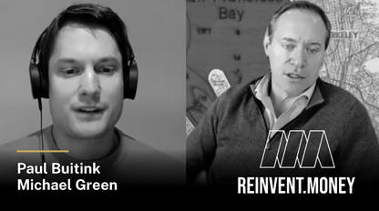 Reinvent Money's Paul Buitink interviews Michael Green image